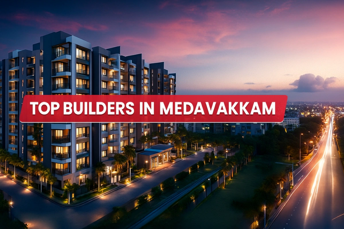 Top Builders in Medavakkam – Who Leads the Market in 2025? A Deep-Dive for Homebuyers